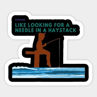 Fshing is very difficult, like looking for a needle in a haystack Sticker